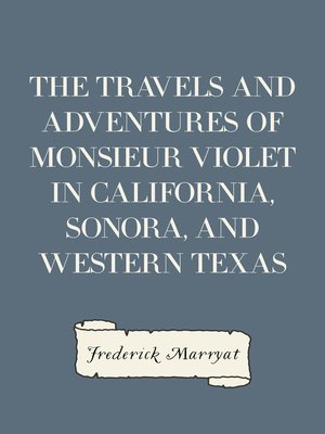 cover image of The Travels and Adventures of Monsieur Violet in California, Sonora, and Western Texas